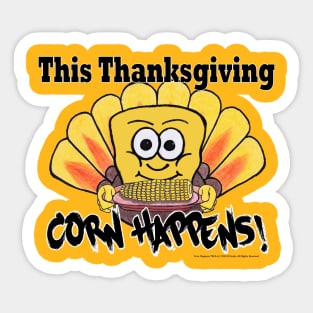 Corn Happens! - Thanksgiving Sticker